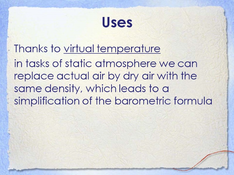 Uses Thanks to virtual temperature  in tasks of static atmosphere we can replace